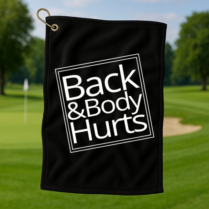 Back And Body Hurts Golf Towel