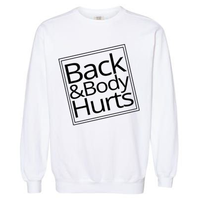 Back And Body Hurts Garment-Dyed Sweatshirt