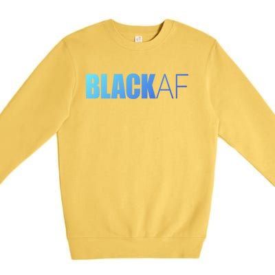 Black Af Blackaf African American Pride History Month Funny Gift Premium Crewneck Sweatshirt