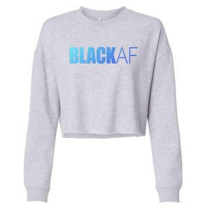 Black Af Blackaf African American Pride History Month Funny Gift Cropped Pullover Crew