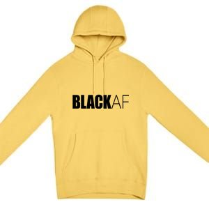 Black Af Blackaf African American Pride History Month Funny Gift Premium Pullover Hoodie