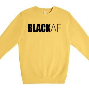 Black Af Blackaf African American Pride History Month Funny Gift Premium Crewneck Sweatshirt