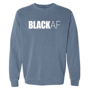 Black Af Blackaf African American Pride History Month Funny Gift Garment-Dyed Sweatshirt