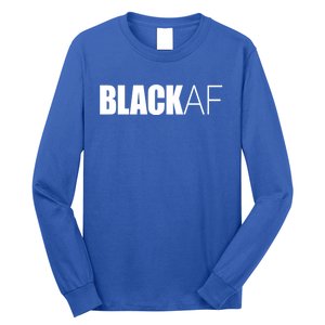 Black Af Blackaf African American Pride History Month Funny Gift Long Sleeve Shirt