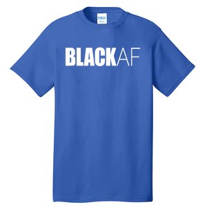 Black Af Blackaf African American Pride History Month Funny Gift Tall T-Shirt