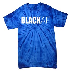 Black Af Blackaf African American Pride History Month Funny Gift Tie-Dye T-Shirt