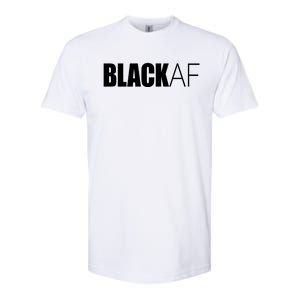 Black Af Blackaf African American Pride History Month Funny Gift Softstyle CVC T-Shirt