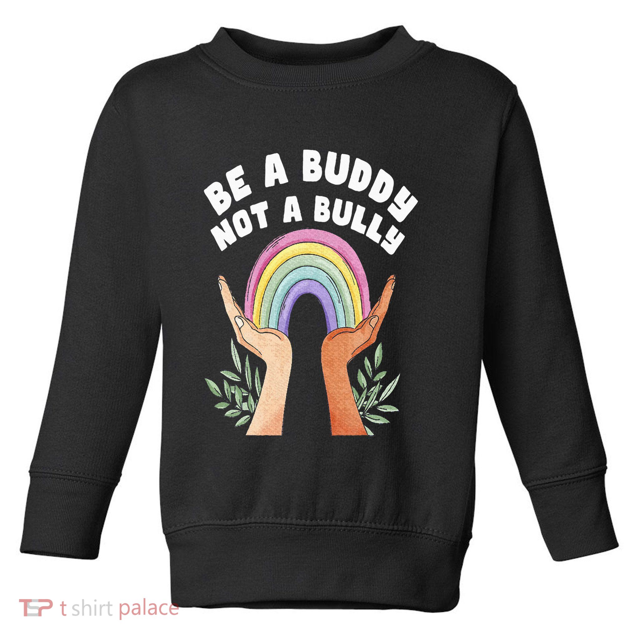 Be A Buddy Not A Bully Anti Bullying Toddler Sweatshirt