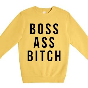 Boss Ass Bitch Cute Gift Premium Crewneck Sweatshirt