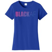 Black Af Blackaf African American Pride History Month Funny Gift Women's T-Shirt