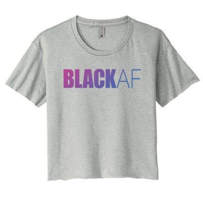 Black Af Blackaf African American Pride History Month Funny Gift Women's Crop Top Tee