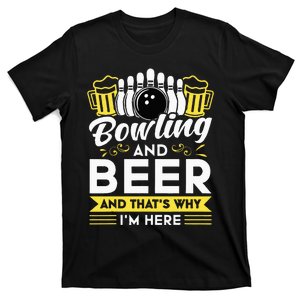 Bowling And Beer And Thats Why Im Here Bowler Gift T-Shirt