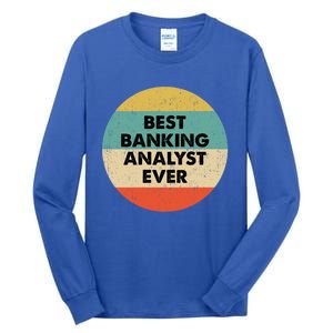 Banking Analysgift Best Banking Analyst Ever Gift Tall Long Sleeve T-Shirt