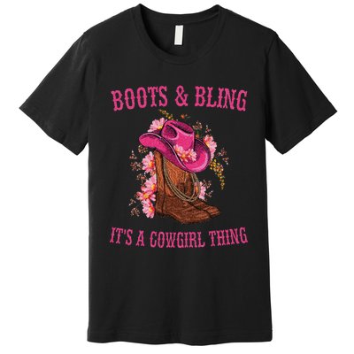 Boots And Bling Its A Cowgirl Thing Cute Love Country Life Premium T-Shirt