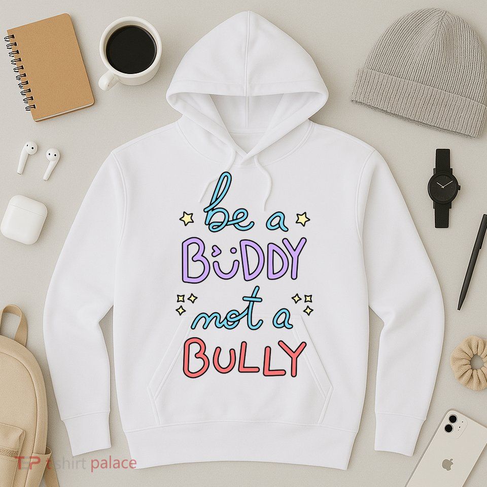 Be A Buddy Not A Bully Anti Bullying Hoodie