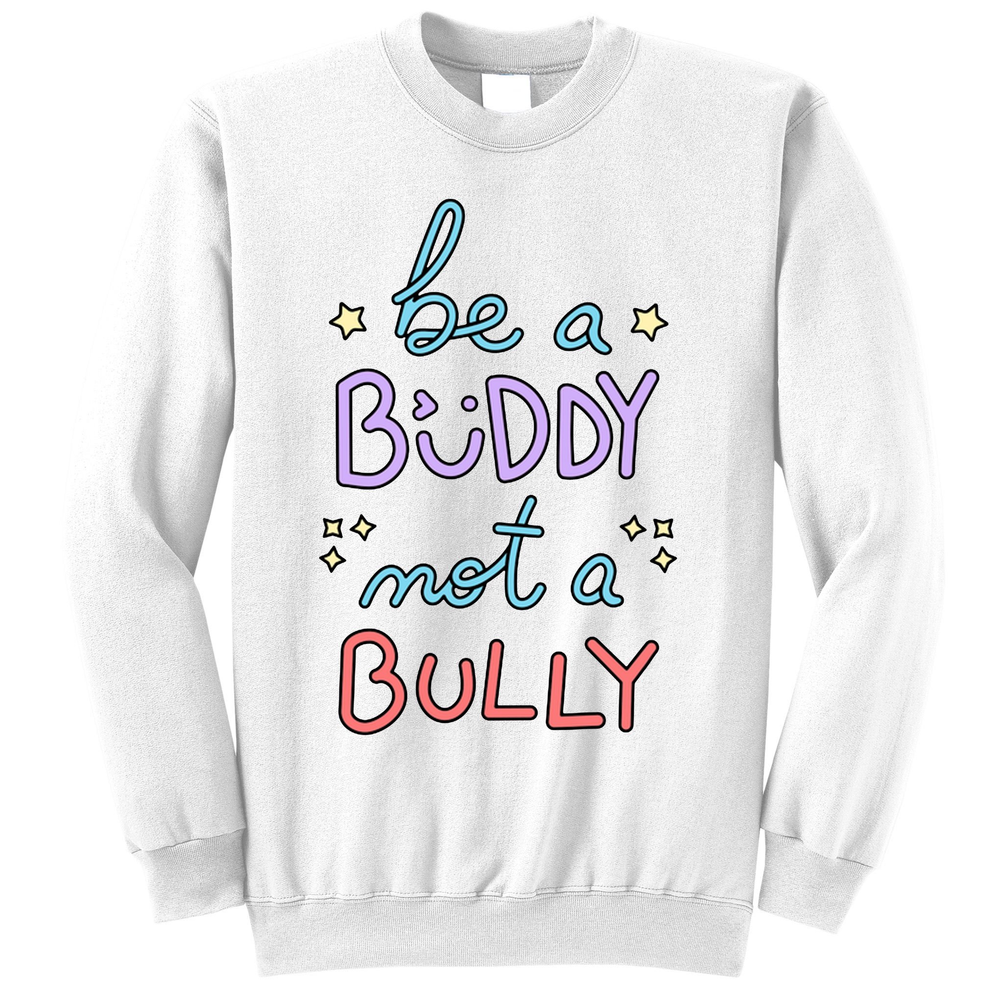 Be A Buddy Not A Bully Anti Bullying Sweatshirt