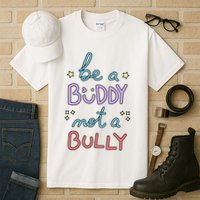 Be A Buddy Not A Bully Anti Bullying Tall T-Shirt