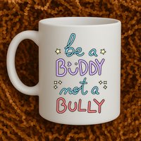 Be A Buddy Not A Bully Anti Bullying Mug