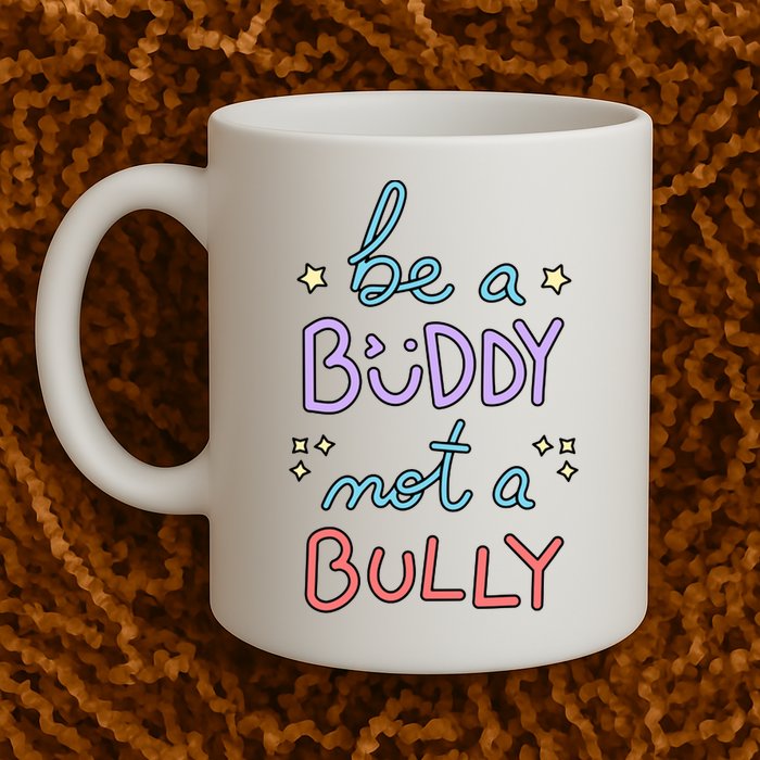 Be A Buddy Not A Bully Anti Bullying Mug