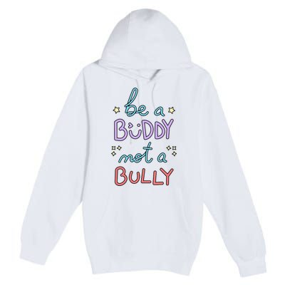 Be A Buddy Not A Bully Anti Bullying Premium Pullover Hoodie