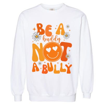 Be A Buddy Not A Bully Unity Day Anti Bullying Garment-Dyed Sweatshirt
