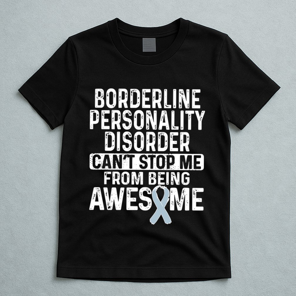 Bpd Awareness Borderline Personality Disorder CanT Stop Me From Being Awesome T-Shirt