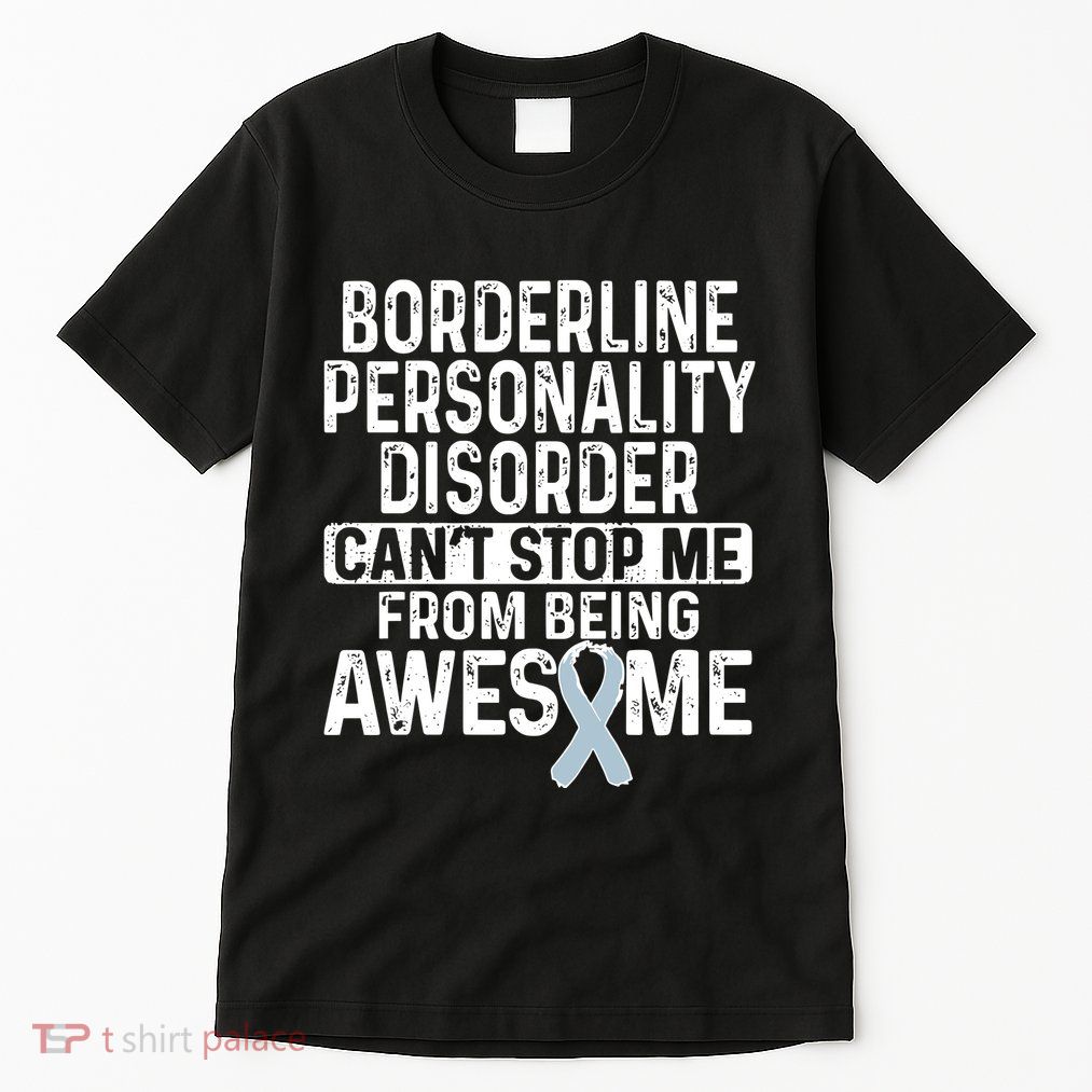 Bpd Awareness Borderline Personality Disorder CanT Stop Me From Being Awesome Tall T-Shirt