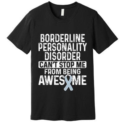 Bpd Awareness Borderline Personality Disorder CanT Stop Me From Being Awesome Premium T-Shirt
