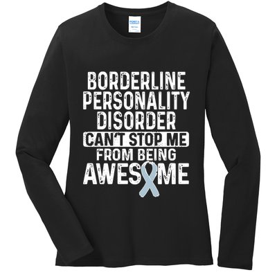 Bpd Awareness Borderline Personality Disorder CanT Stop Me From Being Awesome Ladies Long Sleeve Shirt