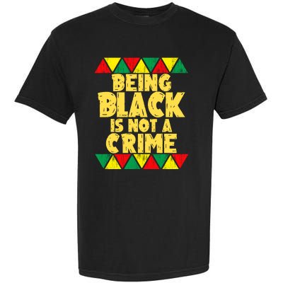 Being A Black Is Not A Crime Garment-Dyed Heavyweight T-Shirt