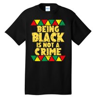 Being A Black Is Not A Crime Tall T-Shirt