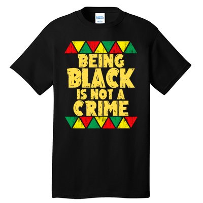 Being A Black Is Not A Crime Tall T-Shirt