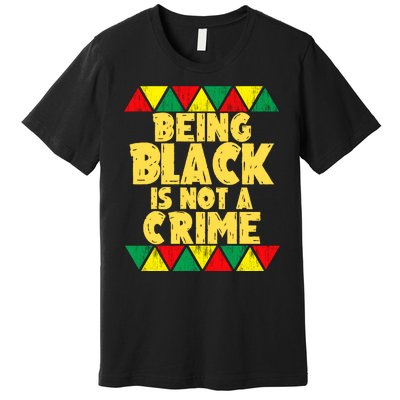 Being A Black Is Not A Crime Premium T-Shirt