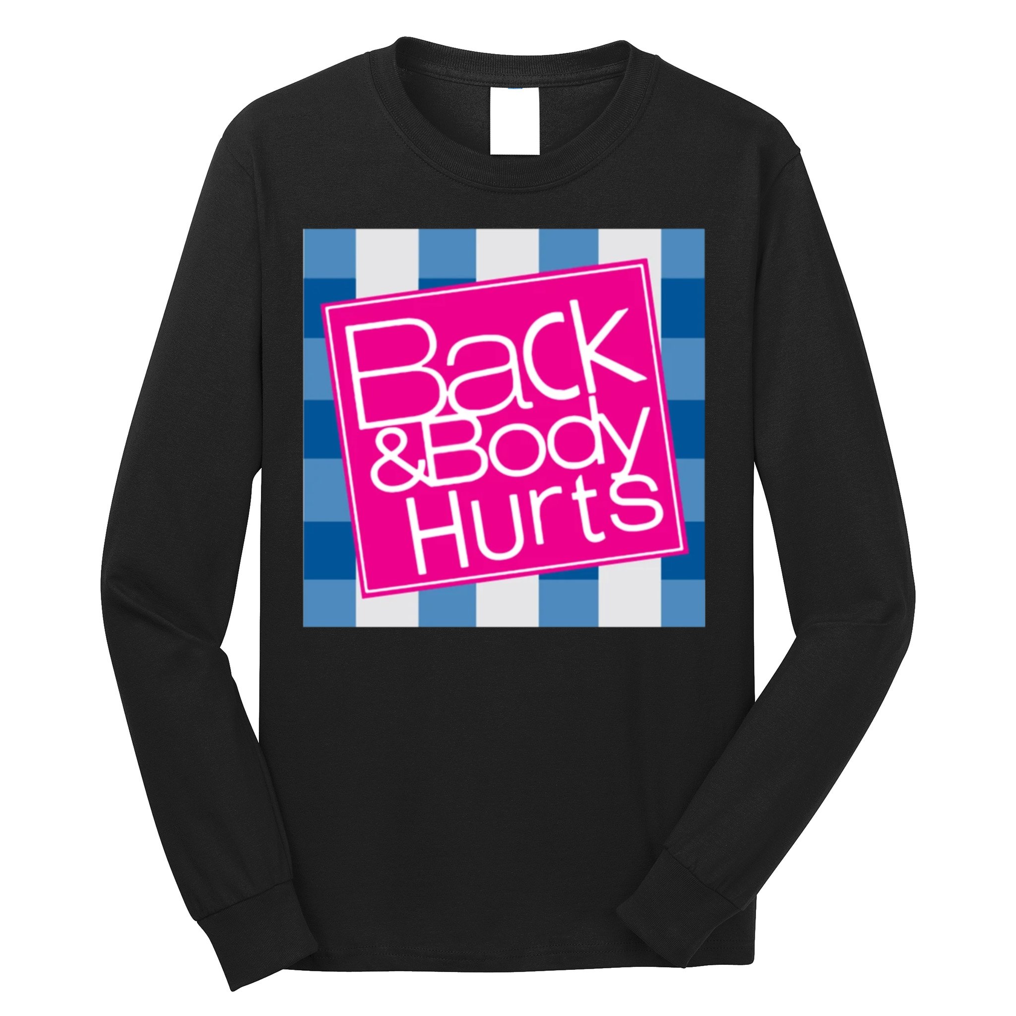 Back And Body Hurts Long Sleeve Shirt