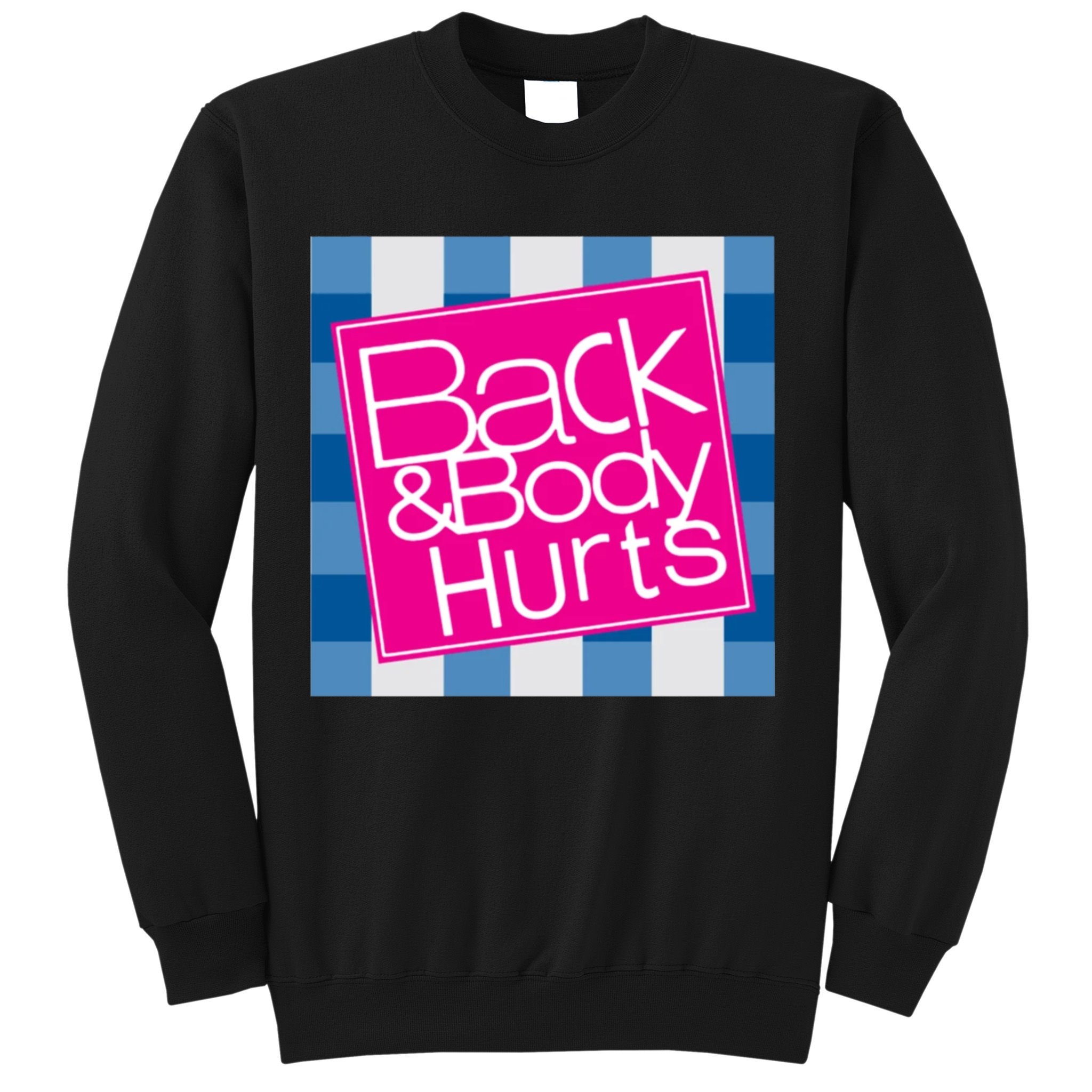 Back And Body Hurts Sweatshirt