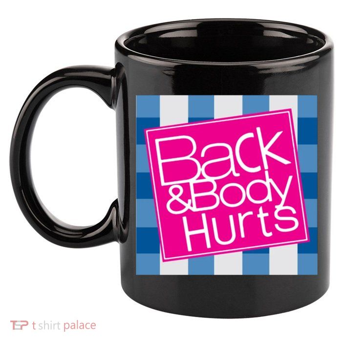 Back And Body Hurts 11oz C Handle Ceramic Mug