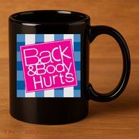 Back And Body Hurts 11oz C Handle Ceramic Mug