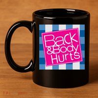 Back And Body Hurts 11oz C Handle Ceramic Mug