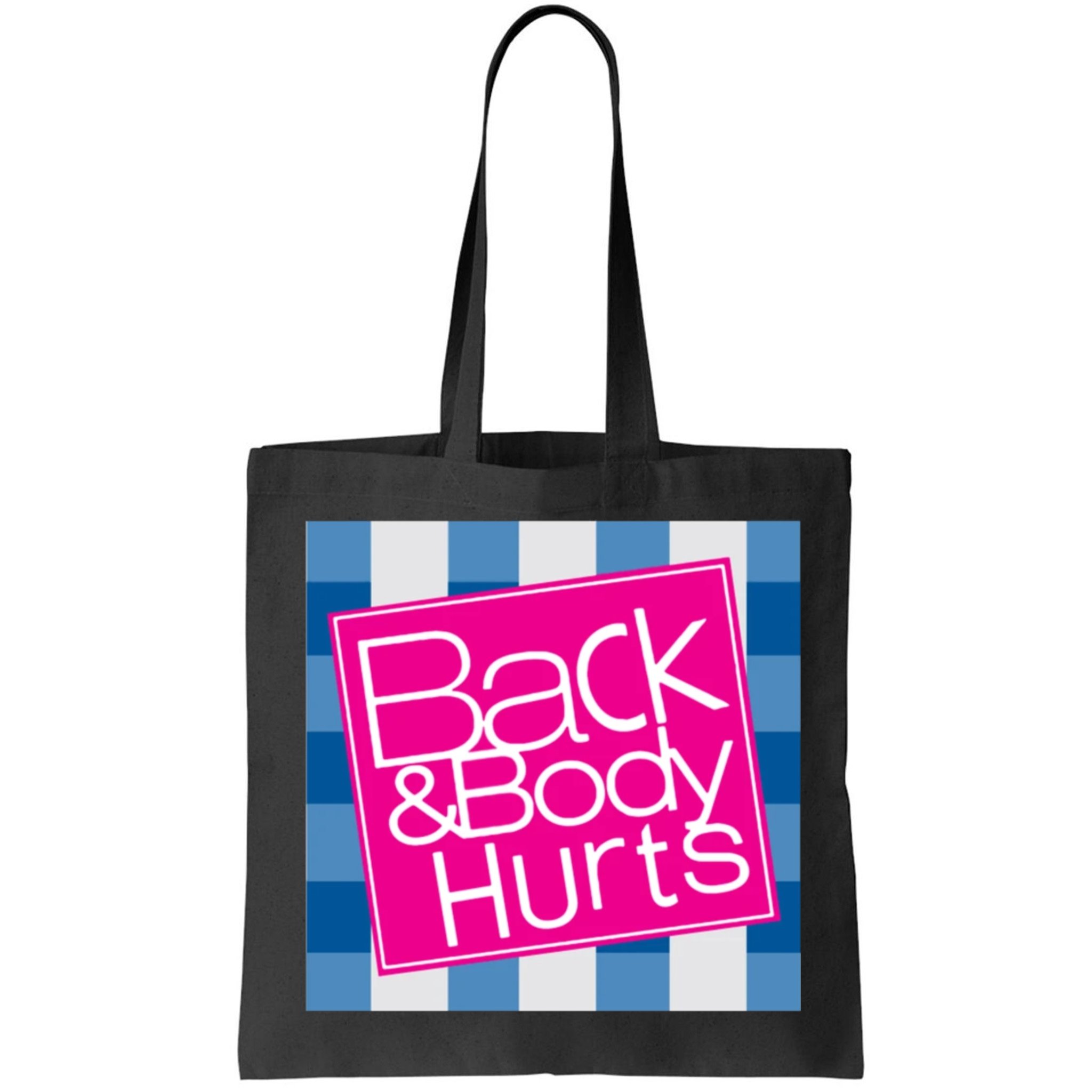Back And Body Hurts Bag