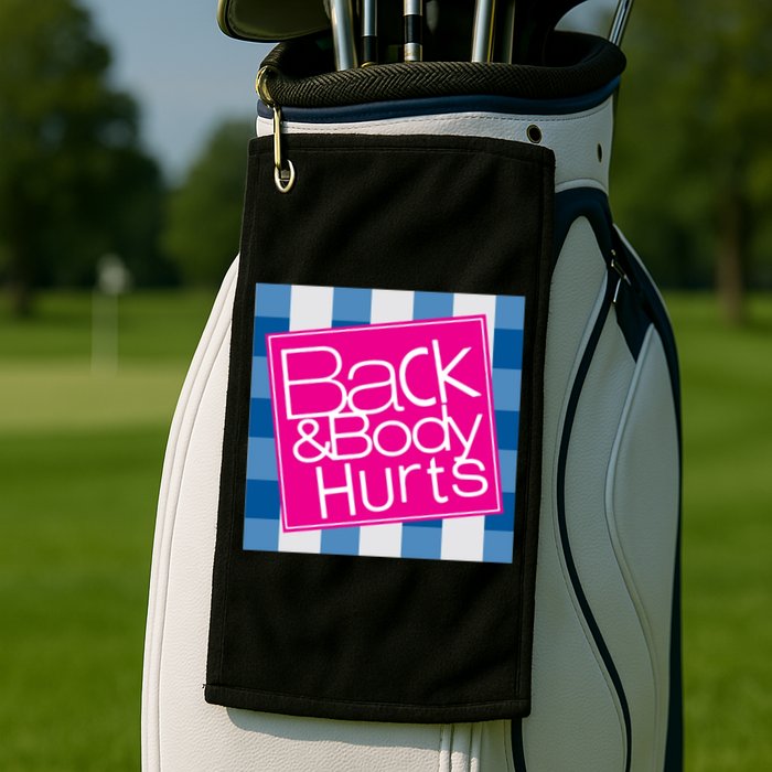 Back And Body Hurts Golf Towel