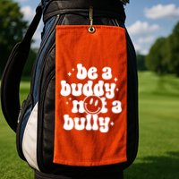 Be A Buddy Not A Bully Anti Bullying Unity Day Golf Towel