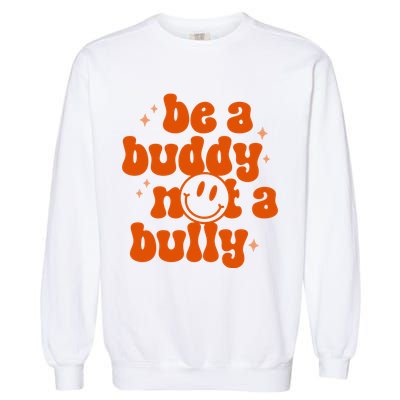 Be A Buddy Not A Bully Anti Bullying Unity Day Garment-Dyed Sweatshirt