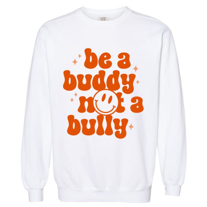 Be A Buddy Not A Bully Anti Bullying Unity Day Garment-Dyed Sweatshirt