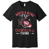 Boots And Bling Its A Cowgirl Thing Cowgirl Country Premium T-Shirt