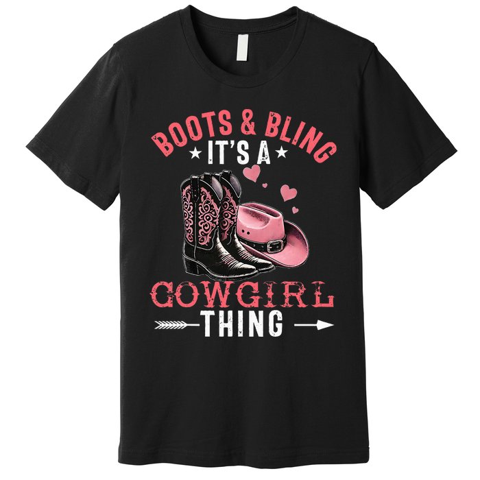 Boots And Bling Its A Cowgirl Thing Cowgirl Country Premium T-Shirt