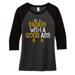 Be A Badass With A Good Ass Women's Tri-Blend 3/4-Sleeve Raglan Shirt