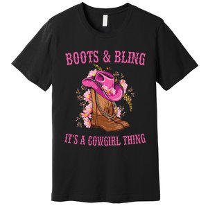 Boots And Bling Its A Cowgirl Thing Cute Love Country Life Premium T-Shirt