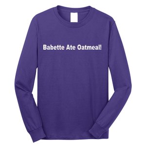 Babette Ate Oatmeal! Long Sleeve Shirt