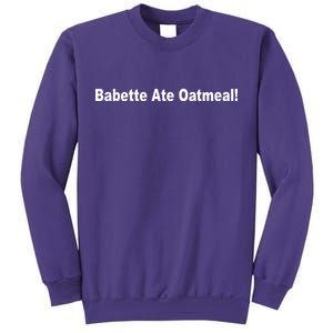 Babette Ate Oatmeal! Sweatshirt