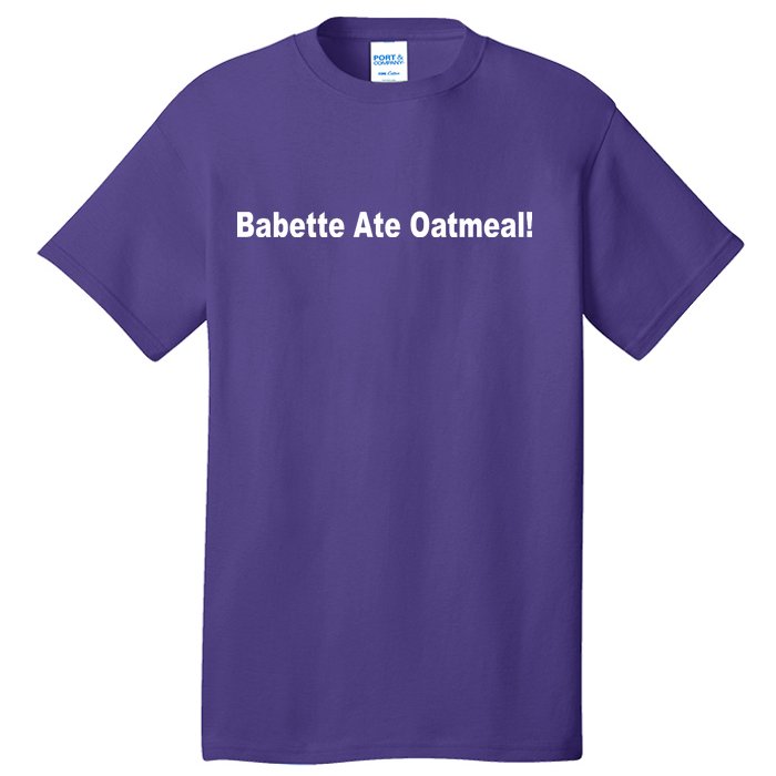 Babette Ate Oatmeal! Tall T-Shirt